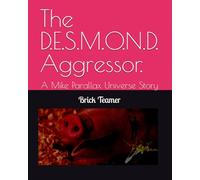 The D.E.S.M.O.N.D. Aggressor.: A Mike Parallax Universe Story