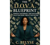 The D.O.V.A. Blueprint: Dominate Your Mindset • Own Your Power • Value Your Vision • Amplify Your Actions