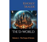 The D-world: Volume 1 - The Forge of Heroes