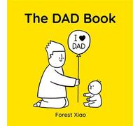 The Dad Book a warm and funny celebration of dads and fatherhood, perfect for Father’s Day, as a gift from a child, or for an expectant parent - Forest Xiao - Orchard Books - ebook (ePub) - Livre
