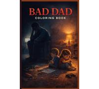 The Dad Coloring Book: Powerful Moments Between Fathers and Sons: 40+ stunning Illustrations, A Dramatic Coloring Experience for Adults