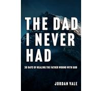 The Dad I Never Had: 30 Days of Healing the Father Wound with God