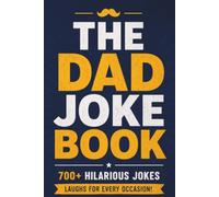 The Dad Joke Book: 700+ Hilarious Dad Jokes That Will Make You Laugh, Groan, and Roll Your Eyes