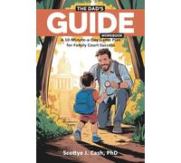 The Dad’s GUIDE Method Workbook: A 10-Minute-a-Day Game Plan for Family Court Success For Fathers Committed to Winning in Court and in Their Children’s Lives