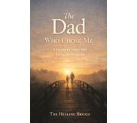 The Dad Who Chose Me: A Daughter's Letters After Losing Her Stepfather