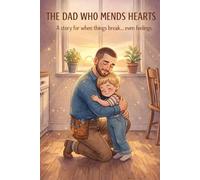 The Daddy who Fixes Hearts: When feelings break, a hug can be the best tool in the box.
