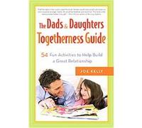 The Dads & Daughters Togetherness Guide Joe Kelly (Auteur)