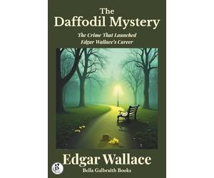 The Daffodil Mystery: The Crime That Launched Edgar Wallace’s Career