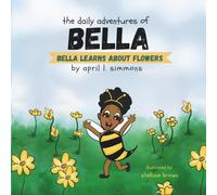 The Daily Adventures of Bella: Bella Learns About Flowers