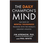 The Daily Champion's Mind: 365 Days of Mental Toughness Training with the World's Greatest Athletes