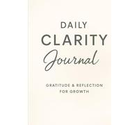 The Daily Clarity Journal: 13-Week Guided Planner with Gratitude, Affirmations & Reflection Prompts for Mindfulness, Manifestation, and Self Care