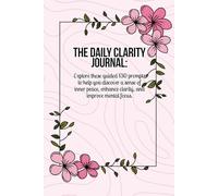 The Daily Clarity Journal: Guided Prompts & Blank Space for Mindful Living.: Explore these guided 130 prompts to help you discover a sense of inner peace, enhance clarity, and improve mental focus.