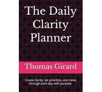 The Daily Clarity Planner: Create clarity, set priorities, and move through each day with purpose.