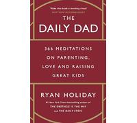 The Daily Dad: 366 Meditations on Parenting, Love and Raising Great Kids