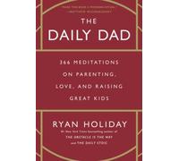 The Daily Dad: 366 Meditations on Parenting, Love, and Raising Great Kids NEUF