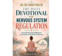 The Daily Devotional for Nervous System Regulation: A Complete 365 Day Guided Practice With Powerful Somatic Reflections for Busy Women to Clear Overwhelm, Ease Anxiety & End Burnout