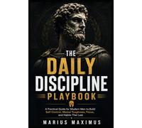 The Daily Discipline Playbook: A Modern Man's Guide to Self-Control, Mental Toughness, Focus, Willpower, Daily Habits, and Discipline That Lasts