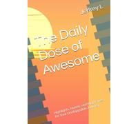 The Daily Dose of Awesome: Highlights, Hopes, and High Fives for Your Unstoppable Journey