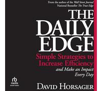The Daily Edge: Simple Strategies to Increase Efficiency and Make an Impact Every Day