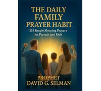 The Daily Family Prayer Habit: 365 Simple Morning Prayers for Parents and Kids: A Year-Long Devotional to Instill Faith, Gratitude, and Biblical Truth