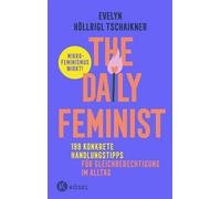 The Daily Feminist 199 konkrete Handlungstipps für Gleichberechtigung im Alltag - Mikrofeminismus wirkt! - Evelyn Höllrigl Tschaikner - Kösel-Verlag - ebook (ePub) - Livre