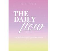 The Daily Flow Journal: A Guided Workbook to Find Your Rhythm, Care for Yourself, and Celebrate Every Win