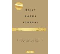 The Daily Focus Journal: A 5-Minute Practice for Personal Growth and Clarity (100-Day Edition)