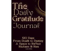 The Daily Gratitude Journal: 120 Days From Doubt to Destiny A Space to Reflect Reclaim & Rise