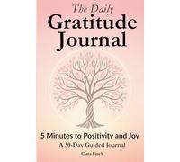 The Daily Gratitude Journal: A 30-Day Journey to Joy and Mindfulness in 5 Minutes a Day