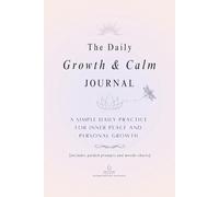 The Daily Growth and Calm Journal : A Simple Practice Everyday for Peace and Mastering Emotional Intelligence | 200 Pages: Growth Mindset Guided ... For Everyone! Teens Adults Parents Clients