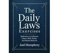 The Daily Laws Exercises: Reflections on Influence, Charm, Skill, Tactics, and Human Behavior.