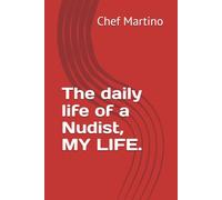 The daily life of a Nudist, MY LIFE.