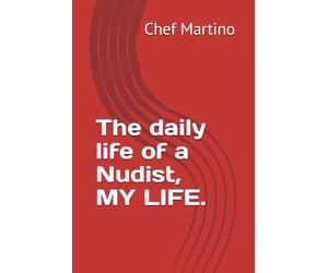The daily life of a Nudist, MY LIFE.