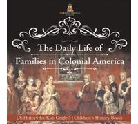 The Daily Life Of Families In Colonial America - Us History For Kids Grade 3 Children's History Books