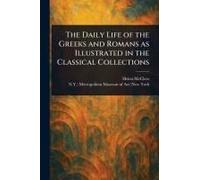 The Daily Life Of The Greeks And Romans As Illustrated In The Classical Collections