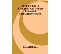 The Daily Life Of The Greeks And Romans As Illustrated In The Classical Collections