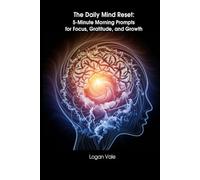 The Daily Mind Reset: 5-Minute Morning Prompts for Focus, Gratitude, and Growth: “Transform your mindset in just 5 minutes a day”