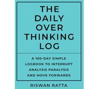 The Daily Overthinking Log: A Simple Logbook to Interrupt Analysis Paralysis and Move Forward