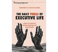 The Daily Perils of Executive Life: How to Survive When Dancing on Quicksand