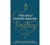 The Daily Poetry Weaver: 366 Daily Writing Prompts to Unlock Your Inner Poet | A Year of Poetry Practice for Beginners and Beyond