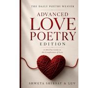 The Daily Poetry Weaver | Advanced Love Poetry Edition: 366 Daily Prompts for the Practicing Poet