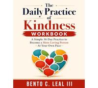 The Daily Practice of Kindness: A Simple 30-Day Practice to Become a More Loving Person-At Your Own Pace