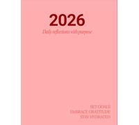 The Daily Purpose Journal 2026 : Goals, Gratitude & Wellness in 365 Days: Daily reflections with purpose: set goals, embrace gratitude and stay hydrated.