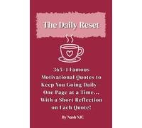 The Daily Reset: 365+1 Famous Motivational Quotes to Keep You Going Daily- One Page at a Time... With a Short Reflection on Each Quote!