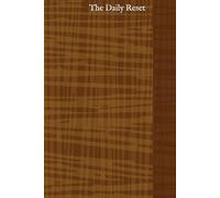 The Daily Reset: A Minimalist Journal for Clarity, Calm, and Consistency