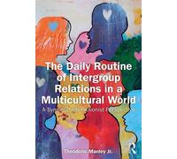 The Daily Routine of Intergroup Relations in a Multicultural World A Symbolic Interactionist Perspective - Theodoric Manley Jr. - Routledge - ebook (ePub) - Livre
