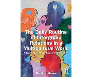 The Daily Routine of Intergroup Relations in a Multicultural World: A Symbolic Interactionist Perspective