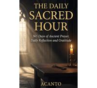 THE DAILY SACRED HOUR: 365 Days of Ancient Prayer, Daily Reflection and Gratitude