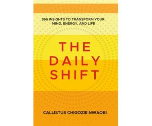 The Daily Shift: 366 Insights to Transform Your Mind, Energy, and Life