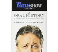 The Daily Show (The Book): An Oral History as Told by Jon Stewart, the Correspondents, Staff and Guests